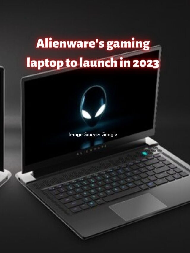 Alienware’s gaming laptop to launch in 2023